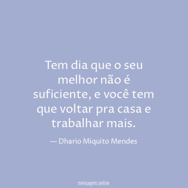 Tem dia que o seu melhor não é suficiente