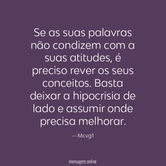 Se as suas palavras não condizem com a suas atitudes