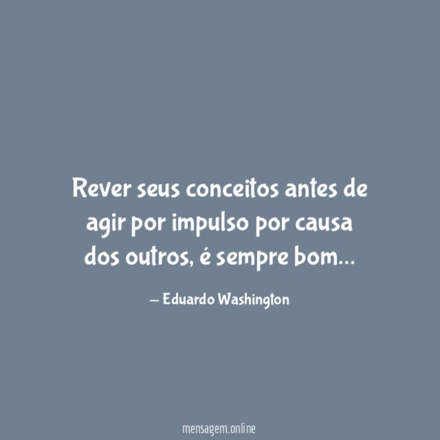 Rever seus conceitos antes de agir por impulso por causa dos outros