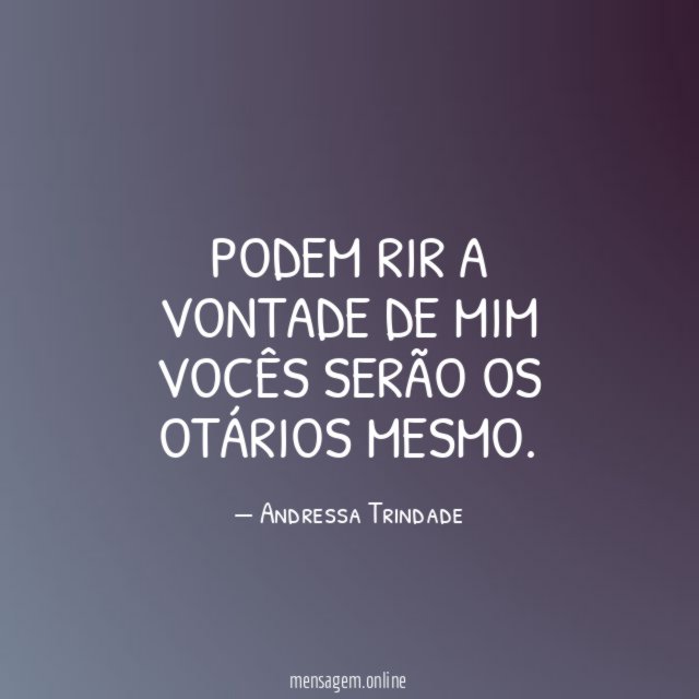 Podem rir a vontade de mim vocês serão