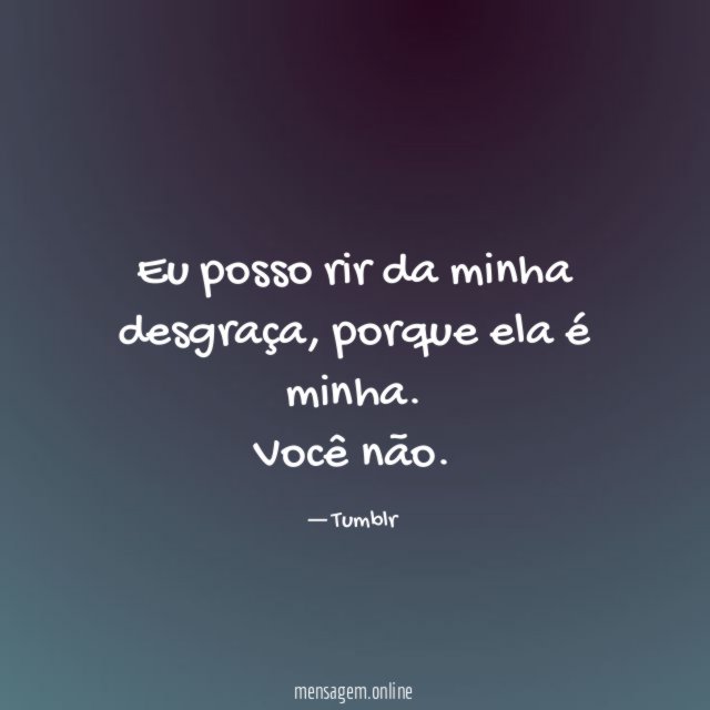 Eu posso rir da minha desgraça
