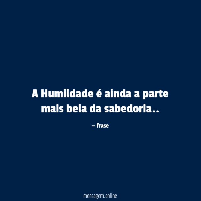 A Humildade é ainda a parte mais bela da sabedoria