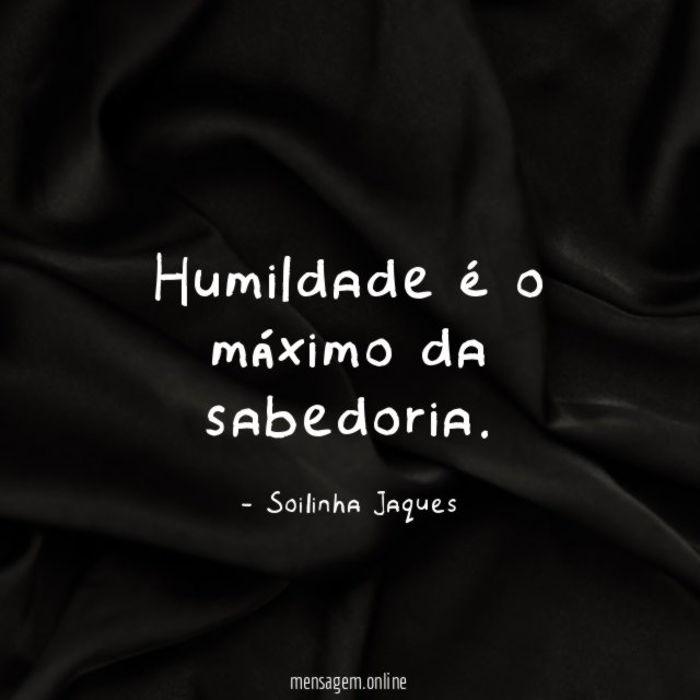 Humildade é o máximo da sabedoria