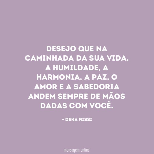 Desejo que na caminhada da sua vida