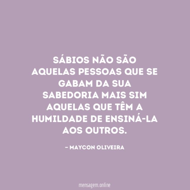 Sábios não são aquelas pessoas que se gabam