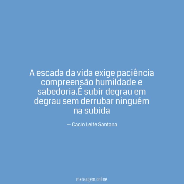 A escada da vida exige paciência compreensão humildade e sabedoria