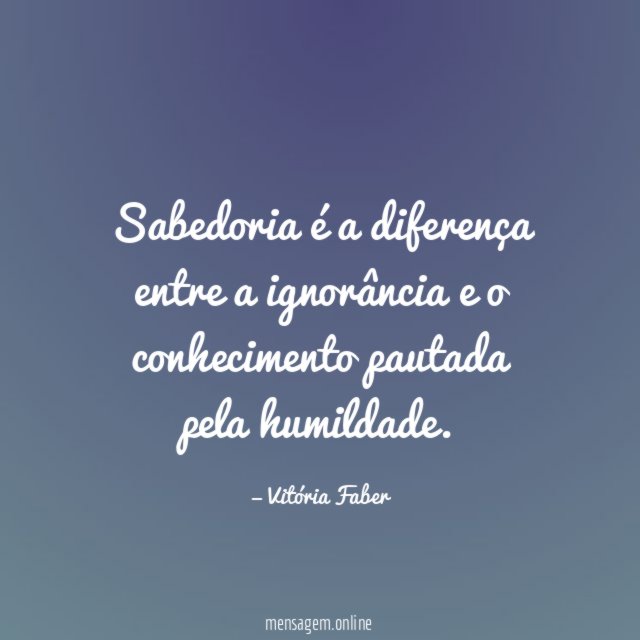 Sabedoria é a diferença entre a ignorância