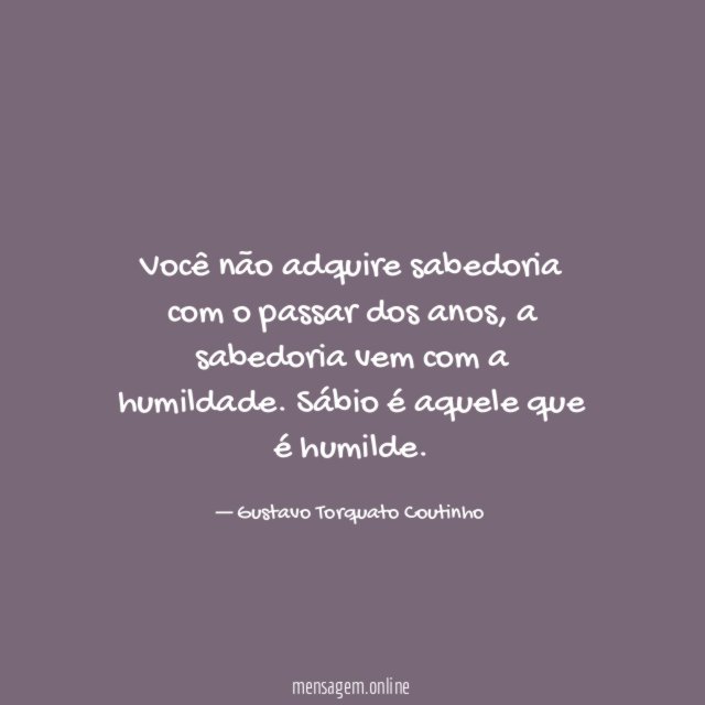 Você não adquire sabedoria com o passar dos anos