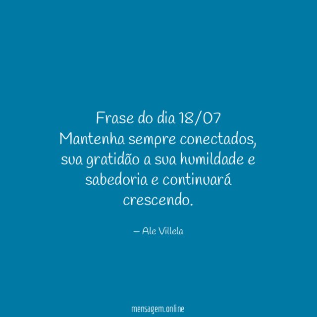 Frase do dia 18/07 Mantenha sempre conectados