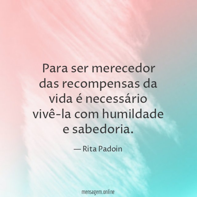 Para ser merecedor das recompensas da vida é