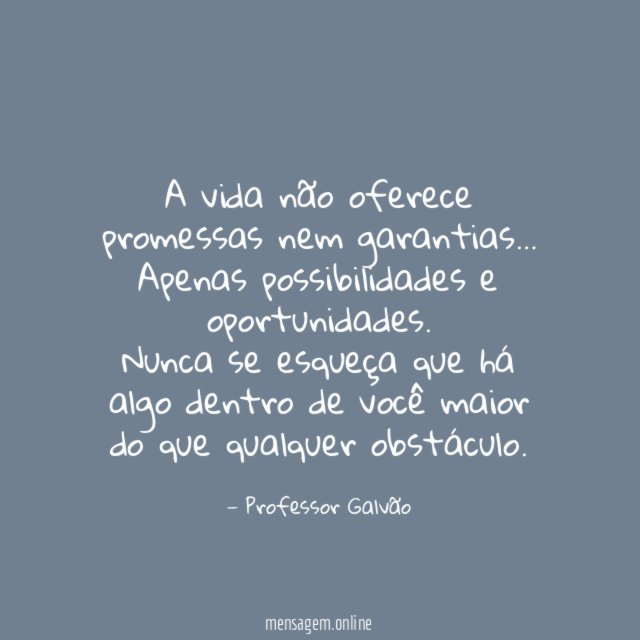 A vida não oferece promessas nem garantias
