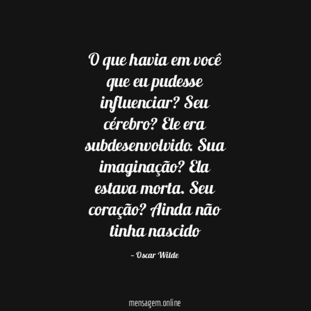 O que havia em você que eu pudesse influenciar