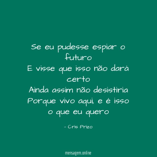 Se eu pudesse espiar o futuro E visse que