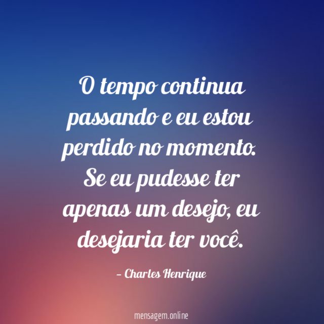 O tempo continua passando e eu estou perdido no momento