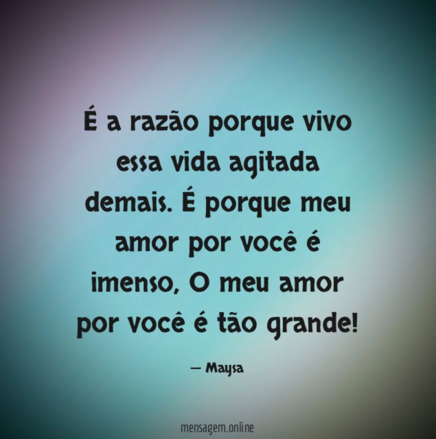 É a razão porque vivo essa vida agitada demais