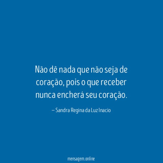 Não dê nada que não seja de coração