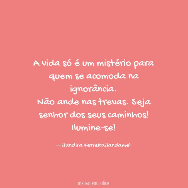 A vida só é um mistério para quem