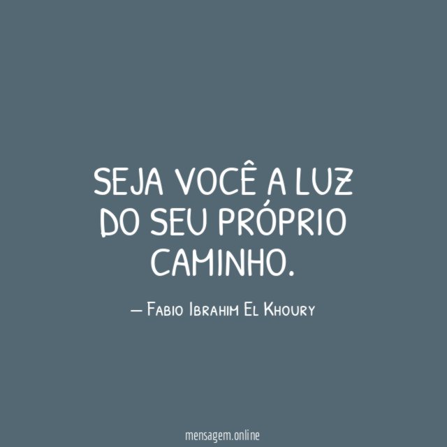 Seja você a luz do seu próprio caminho