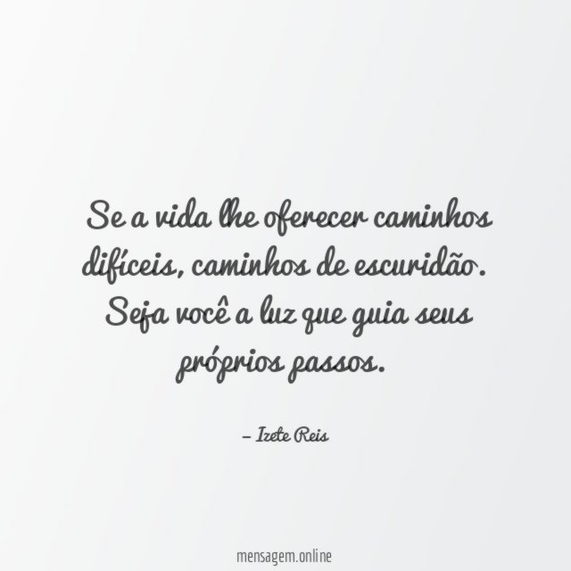 Se a vida lhe oferecer caminhos difíceis