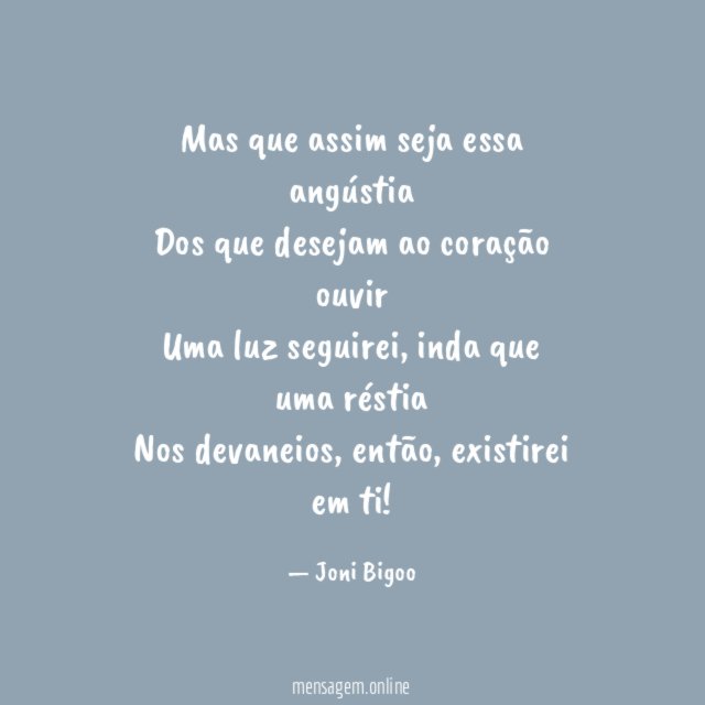 Mas que assim seja essa angústia Dos que desejam