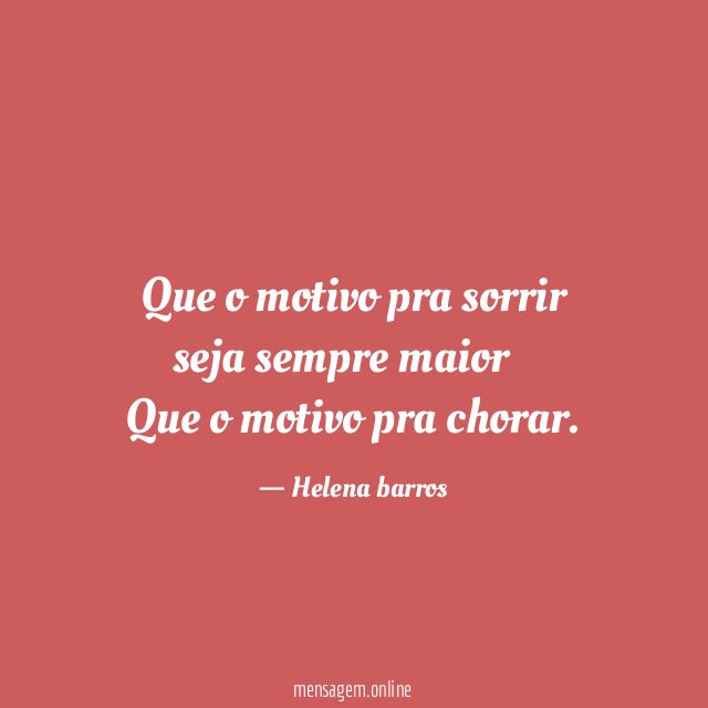 Que o motivo pra sorrir seja sempre maior