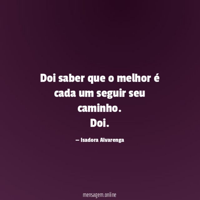 Doi saber que o melhor é cada um seguir seu caminho