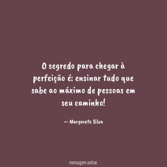 O segredo para chegar à perfeição é
