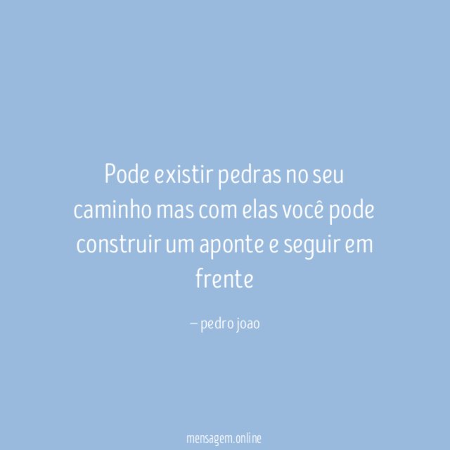 Pode existir pedras no seu caminho mas com
