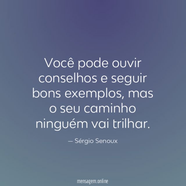 Você pode ouvir conselhos e seguir bons exemplos