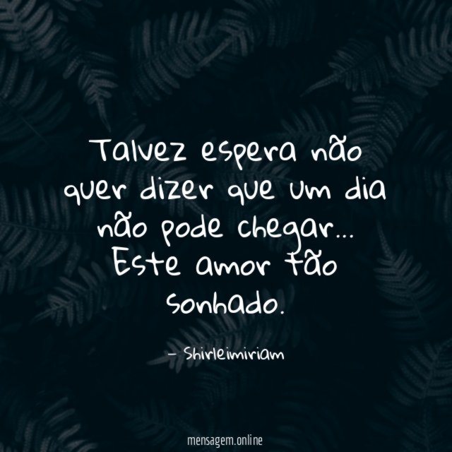 Talvez espera não quer dizer que um dia