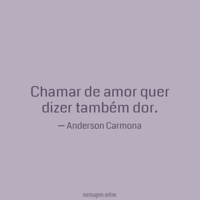 Chamar de amor quer dizer também dor