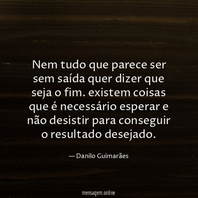 Nem tudo que parece ser sem saída quer
