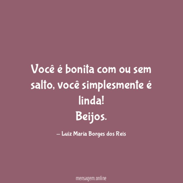 Você é bonita com ou sem salto