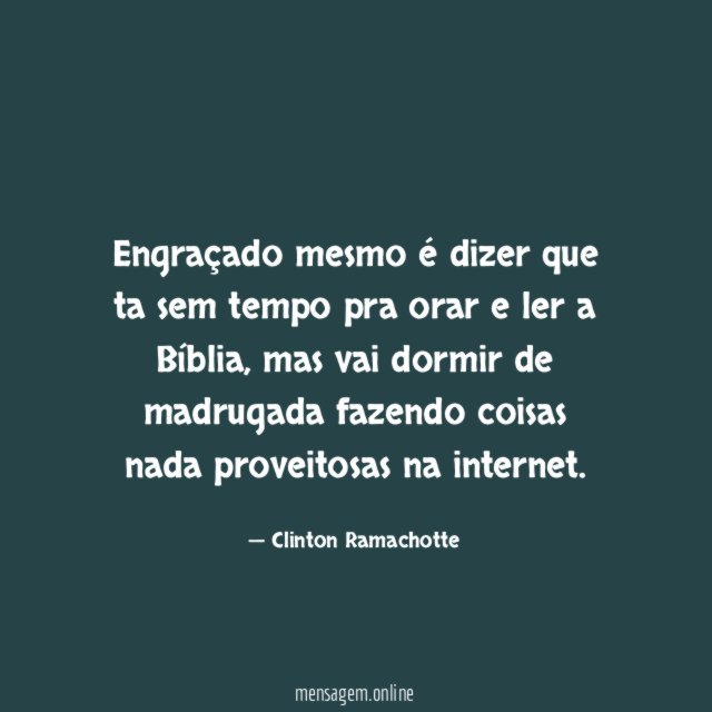 Engraçado mesmo é dizer que ta sem tempo