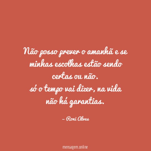 Não posso prever o amanhã e se minhas