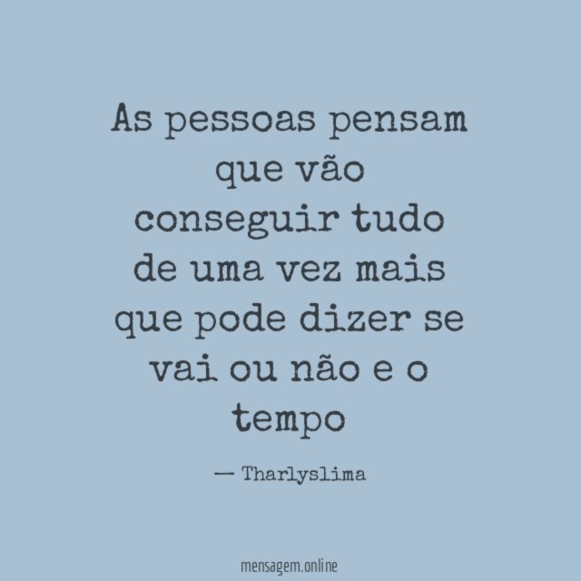 As pessoas pensam que vão conseguir tudo de