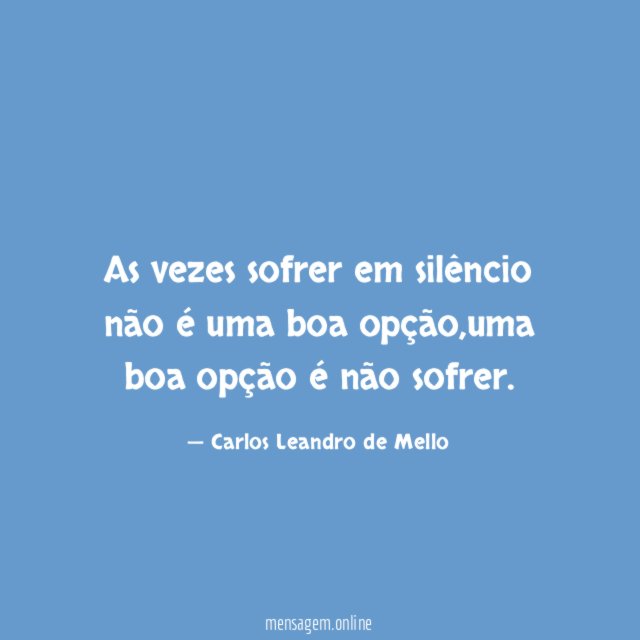 As vezes sofrer em silêncio não é uma boa opção