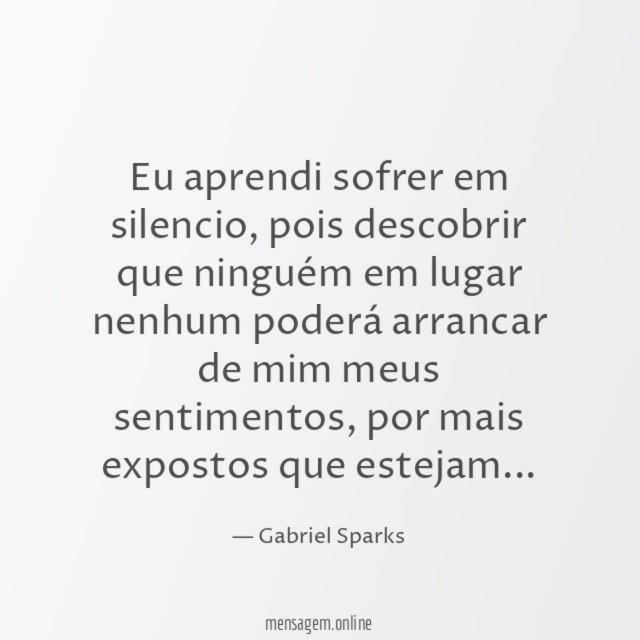 Eu aprendi sofrer em silencio