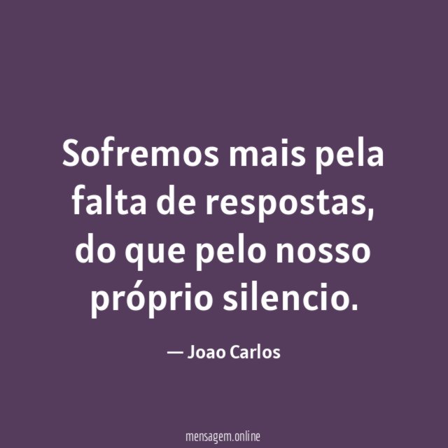 Sofremos mais pela falta de respostas