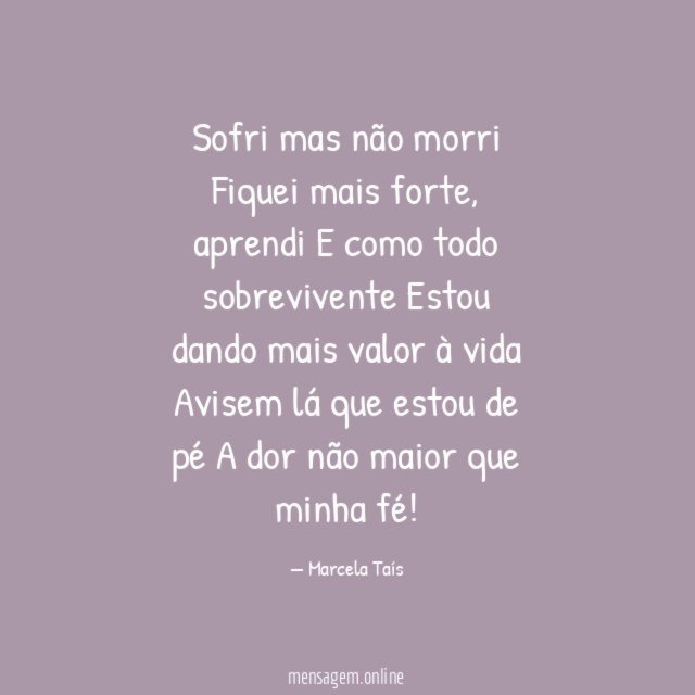 Sofri mas não morri Fiquei mais forte