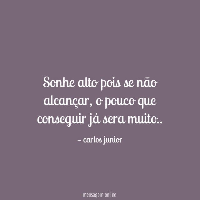 Sonhe alto pois se não alcançar