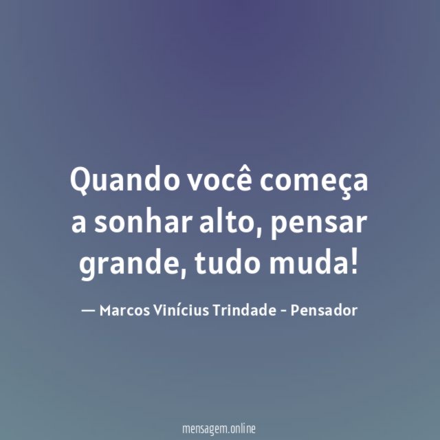 Quando você começa a sonhar alto