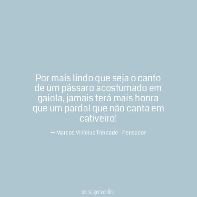 Por mais lindo que seja o canto de
