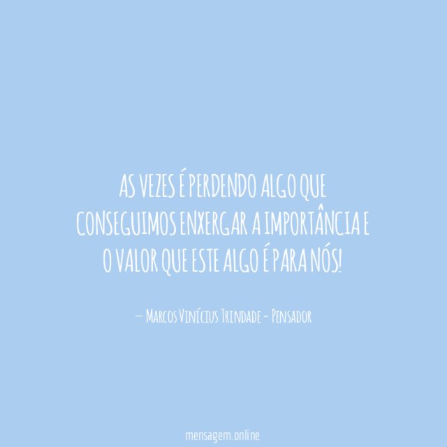 As vezes é perdendo algo que conseguimos enxergar