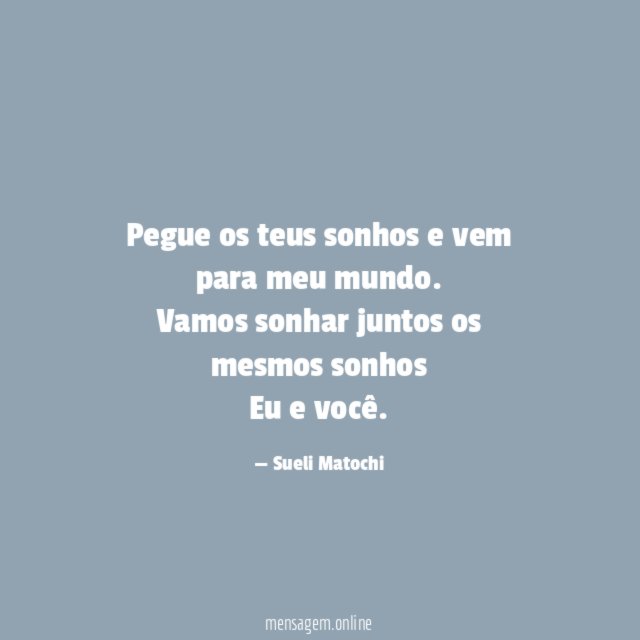 Pegue os teus sonhos e vem para meu mundo