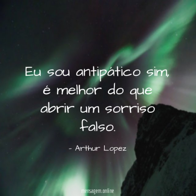 Eu sou antipático sim
