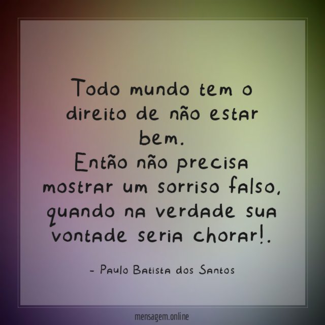 Todo mundo tem o direito de não estar bem