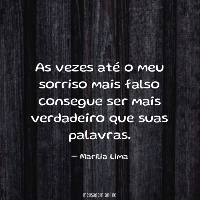 As vezes até o meu sorriso mais falso