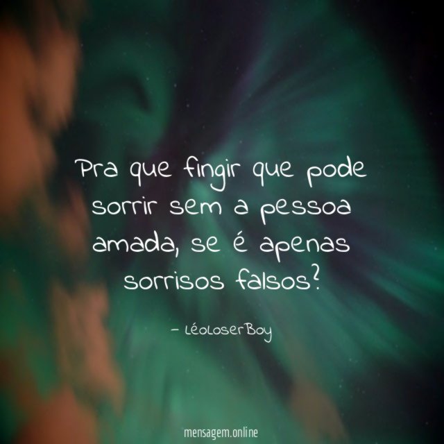 Pra que fingir que pode sorrir sem a pessoa amada