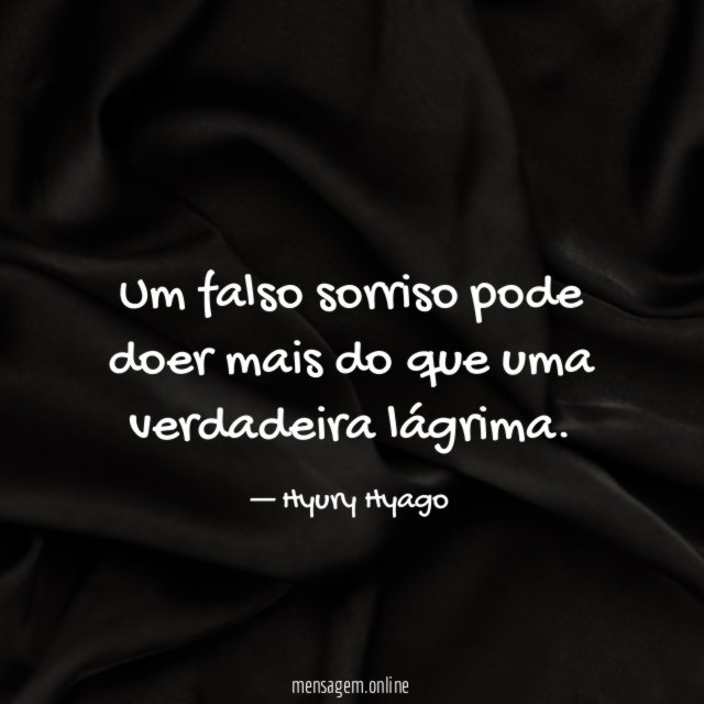 Um falso sorriso pode doer mais do que uma verdadeira lágrima